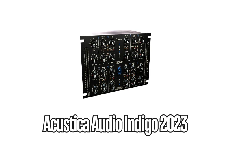 Acustica Audio Indigo 2023