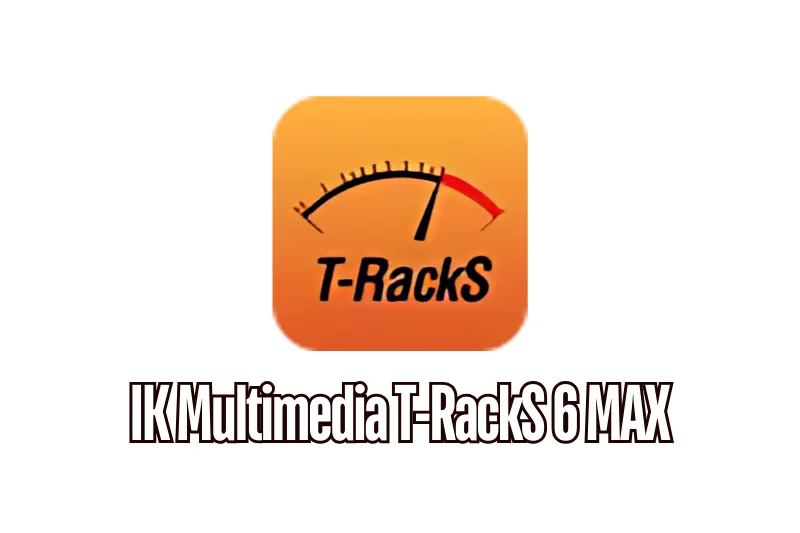 IK Multimedia T-RackS 6 MAX