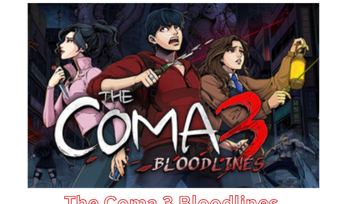 The Coma 3 Bloodlines